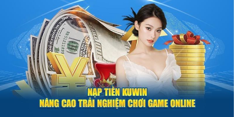 Các phương thức nạp tiền kuwin đơn giản