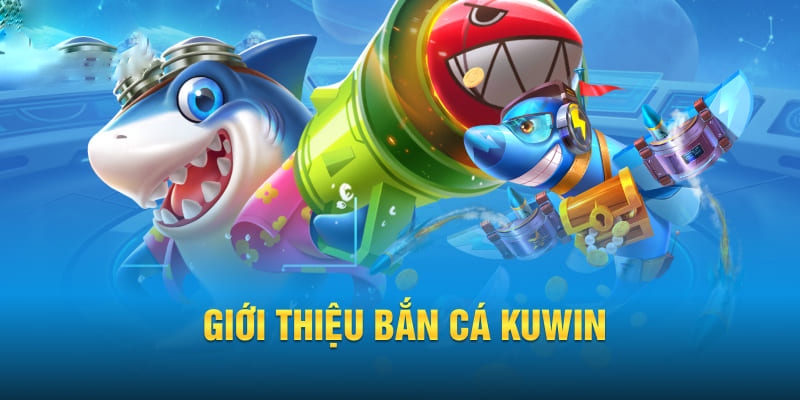 Bắn cá tựa game huyền thoại cũng có mặt ở KUWIN