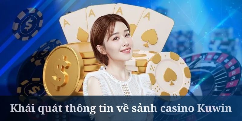 Casino Kuwin là sảnh cược được hội viên yêu thích hàng đầu