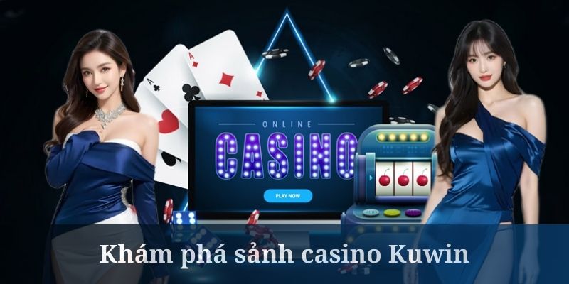 Kuwin casino hot nhất hiện nay